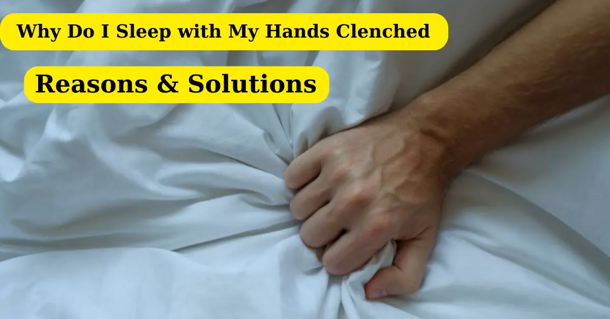 Why Do I Clench My Fist While Sleeping?